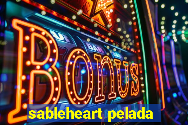 sableheart pelada